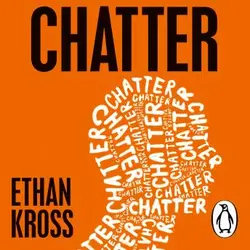 Chatter: The Voice in Our Head and How to Harness It