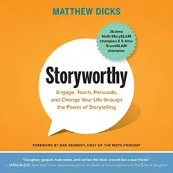Storyworthy: Engage, Teach, Persuade, and Change Your Life through the Power of Storytelling