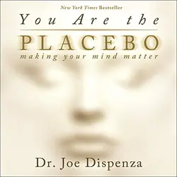 You Are the Placebo: Making Your Mind Matter + 2 Meditations