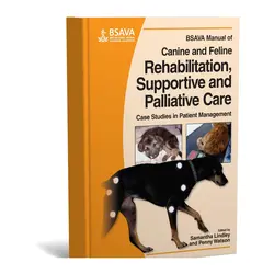 BSAVA Manual of Canine and Feline Rehabilitation, Supportive and Palliative Care : Case Studies in Patient Managementکتابچه راهنمای توانبخشی، مراقبت های حمایتی و تسکین دهنده سگ و گربه: مطالعات موردی در مدیریت بیمار