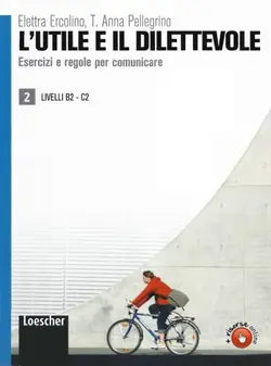 دانلود کتاب L'utile e il dilettevole 2. Esercizi e regole per comunicare (B2-C2)