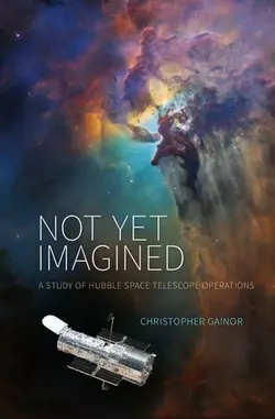 دانلود کتاب Not yet imagined a study of hubble space telescope operations 2020