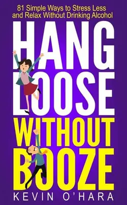 دانلود کتاب Hang Loose Without Booze: 81 Simple Tools to Stress Less and Relax More Without Drinking Alcohol 2015