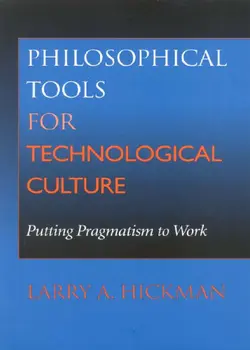 دانلود کتاب Philosophical Tools for Technological Culture: Putting Pragmatism to Work 2001