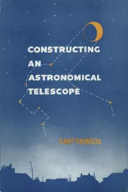 دانلود کتاب Constructing an Astronomical Telescope second edition