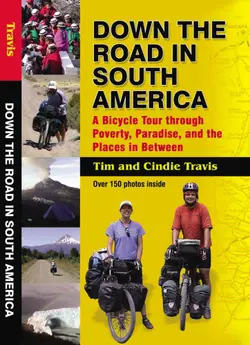 دانلود کتاب Down the Road in South America: A Bicycle Tour through Poverty, Paradise, and the Places in Between 2008