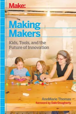 دانلود کتاب Making makers: kids, tools, and the future of innovation 2014