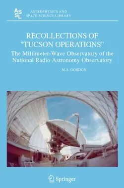 دانلود کتاب Recollections of “Tucson Operations”: The Millimeter-Wave Observatory of the National Radio Astronomy Observatory ویرایش 1