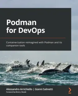دانلود کتاب Podman for DevOps: Containerization reimagined with Podman and its companion tools 2022