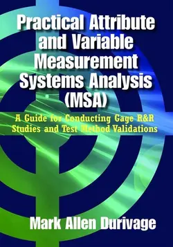 دانلود کتاب Practical Attribute and Variable Measurement Systems Analysis (MSA): A Guide for Conducting Gage R&R Studies and Test Method Validations 2017