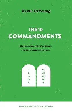 دانلود کتاب The Ten Commandments: What They Mean, Why They Matter, and Why We Should Obey Them (Foundational Tools for Our Faith) 2018