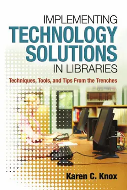 دانلود کتاب Implementing Technology Solutions in Libraries: Techniques, Tools, and Tips from the Trenches 2011