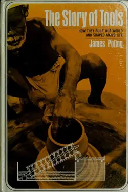 دانلود کتاب The Story of Tools: How They Built Our World And Shaped Man’s Life 1st