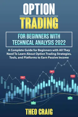 دانلود کتاب Options Trading for Beginners With Technical Analysis 2022: A Complete Guide for Beginners With All They Need to Learn About Options Trading Strategies, Tools, and Platforms to Earn Passive Income 2022