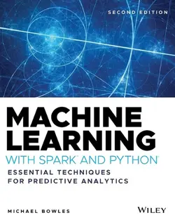 دانلود کتاب Machine Learning with Spark™ and Python®: Essential Techniques for Predictive Analytics 2nd