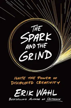 دانلود کتاب The Spark and the Grind: Ignite the Power of Disciplined Creativity 2017