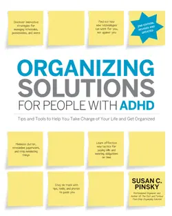 دانلود کتاب Organizing Solutions for People with ADHD: Tips and Tools to Help You Take Charge of Your Life and Get Organized ویرایش 2