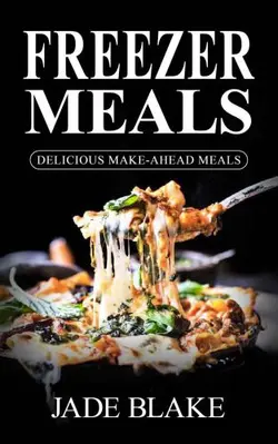 دانلود کتاب Freezer Meals: Top 365+ Quick & Easy Make-Ahead Recipes for Busy Families Includes 1 FULL Month Meal Plan 2016