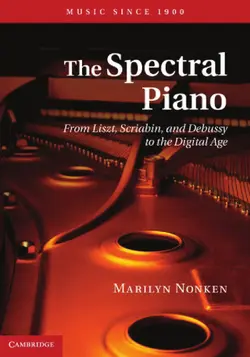 دانلود کتاب The spectral piano : from Liszt, Scriabin, and Debussy to the digital age 2014
