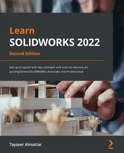دانلود کتاب Learn SOLIDWORKS 2022: Get up to speed with key concepts and tools to become an accomplished SOLIDWORKS Associate and Professional, 2nd Edition ویرایش 2