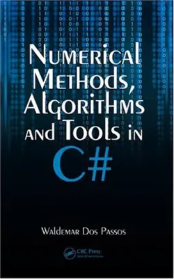 دانلود کتاب Numerical methods, algorithms, and tools in C♯ 2010