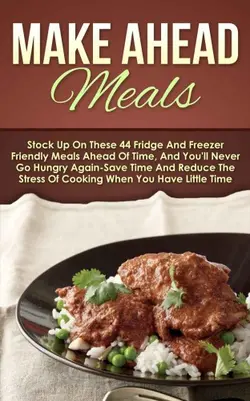 دانلود کتاب Make Ahead Meals: Stock Up On These 44 Fridge And Freezer Friendly Meals Ahead Of Time, And You'll Never Go Hungry Again-Save Time And Reduce The Stress ... Slow Cooker Recipes, Make Ahead Paleo) 2014