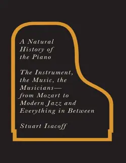 دانلود کتاب A Natural History of the Piano: The Instrument, the Music, the Musicians--from Mozart to Modern Jazz and Everything in Between 2012