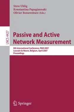 دانلود کتاب Passive and Active Network Measurement: 8th International Conference, PAM 2007, Louvain-la-Neuve, Belgium, April 5-6, 2007, Proceedings (Lecture Notes ... Networks and Telecommunications) ویرایش 1