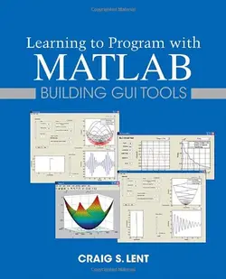 دانلود کتاب Learning to Program with MATLAB: Building GUI Tools ویرایش 1