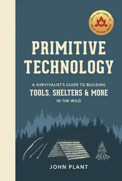دانلود کتاب Primitive Technology: A Survivalist’s Guide to Building Tools, Shelters, and More in the Wild 1st