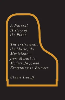 دانلود کتاب A Natural History of the Piano: The Instrument, the Music, the Musicians--from Mozart to Modern Jazz and Everything in Between 2012