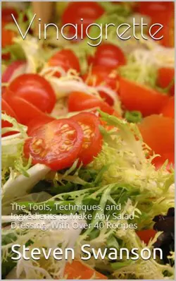 دانلود کتاب Vinaigrette: The Tools, Techniques, and Ingredients to Make Any Salad Dressing, Including over 40 Recipes 2015