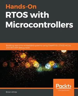 دانلود کتاب Hands-On RTOS with Microcontrollers: Building real-time embedded systems using FreeRTOS, STM32 MCUs, and SEGGER debug tools ویرایش 1