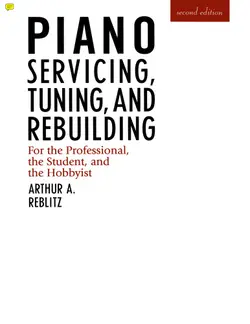 دانلود کتاب Piano Servicing, Tuning, and Rebuilding: for the Professional, the Student, and the Hobbyist 2nd Edition