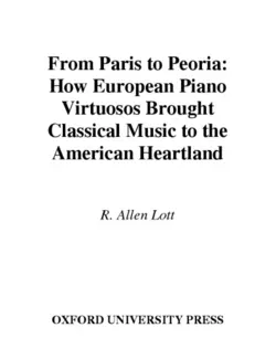 دانلود کتاب From Paris to Peoria: How European Piano Virtuosos Brought Classical Music to the American Heartland 1St Edition
