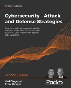 دانلود کتاب Cybersecurity – Attack and Defense Strategies: Counter modern threats and employ state-of-the-art tools and techniques to protect your organization against cybercriminals, 2nd Edition ویرایش 2