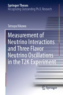 دانلود کتاب Measurement of Neutrino Interactions and Three Flavor Neutrino Oscillations in the T2K Experiment ویرایش 1