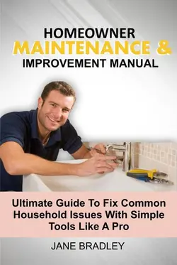 دانلود کتاب HOMEOWNER MAINTENANCE & IMPROVEMENT MANUAL: Ultimate Guide To Fix Common Household Issues With Simple Tools Like A Pro 2020