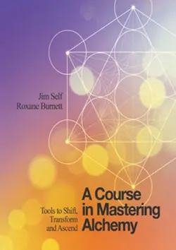دانلود کتاب A Course in Mastering Alchemy: Tools to Shift, Transform and Ascend 2018