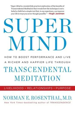 دانلود کتاب Super Mind: How to Boost Performance and Live a Richer and Happier Life Through Transcendental Meditation 2016