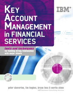 دانلود کتاب Key Account Management in Financial Services: Tools and Techniques for Building Strong Relationships with Major Clients 2005
