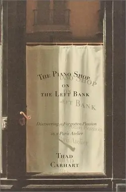دانلود کتاب The Piano Shop on the Left Bank: Discovering a Forgotten Passion in a Paris Atelier 2001