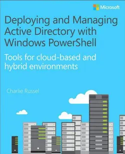 دانلود کتاب Deploying and Managing Active Directory with Windows PowerShell: Tools for Cloud-Based and Hybrid Environments