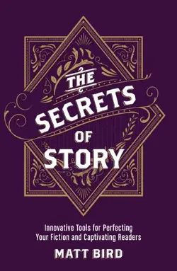 دانلود کتاب The Secrets of Story: Innovative Tools for Perfecting Your Fiction and Captivating Readers