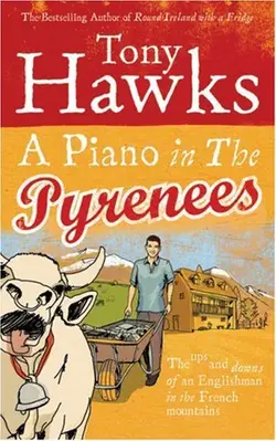 دانلود کتاب A Piano in the Pyrenees: The Ups and Downs of an Englishman in the French Mountains 2007