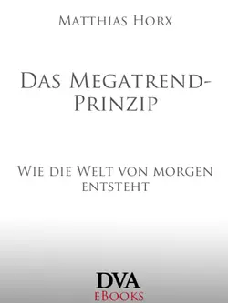 دانلود کتاب Das Megatrend-Prinzip: Wie die Welt von morgen entsteht 2011