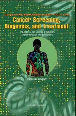 دانلود کتاب Developing Biomarker-based Tools for Cancer Screening, Diagnosis, and Treatment: The State of the Science, Evaluation, Implementation, and Economics Workshop Summary ویرایش 1