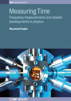 دانلود کتاب Measuring Time: frequency measurement and the development of physics. 2018