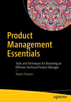 دانلود کتاب Product management essentials: tools and techniques for becoming an effective technical product manager 2018