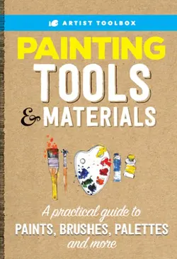 دانلود کتاب Painting Tools & Materials: A Practical Guide to Paints, Brushes, Palettes and More 2017